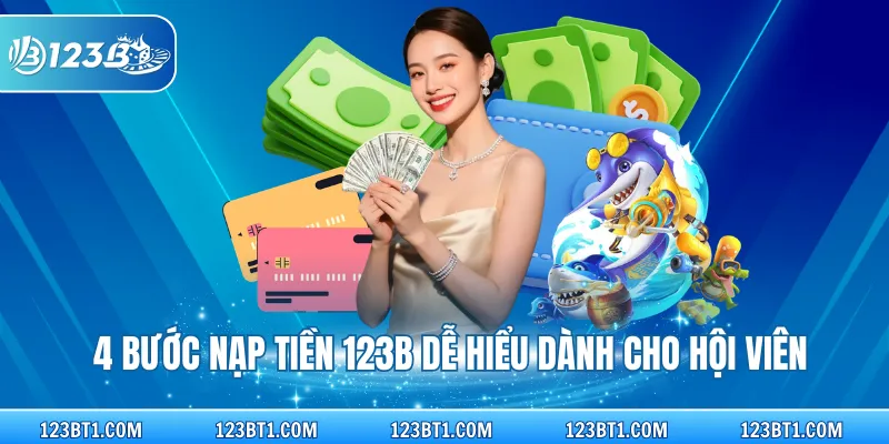 4 bước nạp tiền 123B dễ hiểu dành cho hội viên