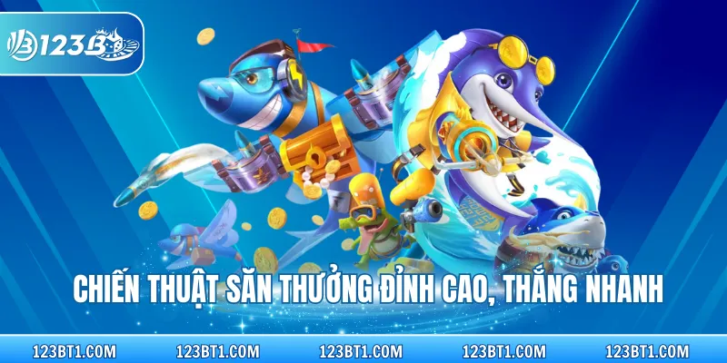 Chiến thuật săn thưởng đỉnh cao, thắng nhanh