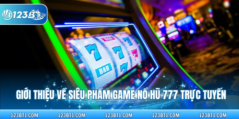Giới thiệu về siêu phẩm game nổ hũ 777 trực tuyến