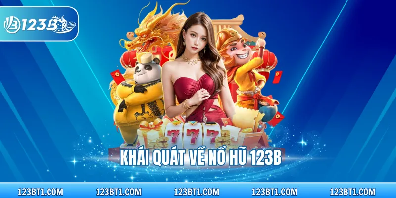 Khái quát về nổ hũ 123B