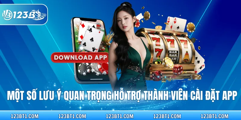 Một số lưu ý quan trọng hỗ trợ thành viên cài đặt app