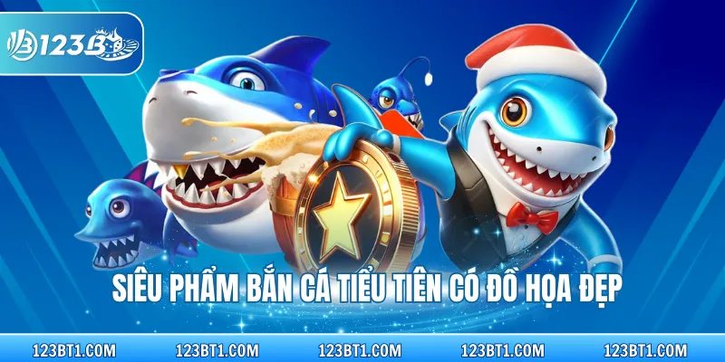 Siêu phẩm bắn cá tiểu tiên có đồ họa đẹp