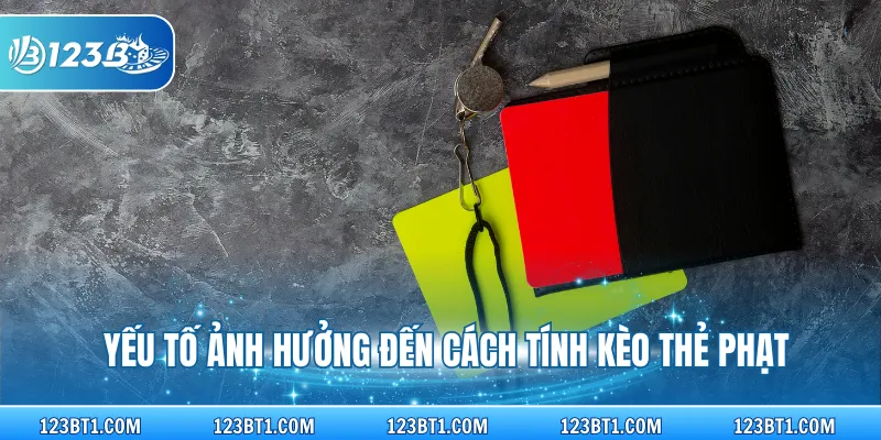 Yếu tố ảnh hưởng đến cách tính kèo thẻ phạt